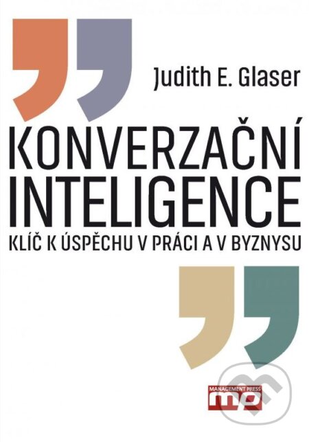Kniha: Konverzační inteligence (Judith E. Glaser). Management Press, 2016 Kniha: Konverzační inteligence (Judith E. Glaser). Management Press, 2016