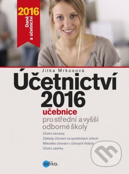 Kniha: Účetnictví 2016 (Jitka Mrkosová). Edika, 2016 Kniha: Účetnictví 2016 (Jitka Mrkosová). Edika, 2016