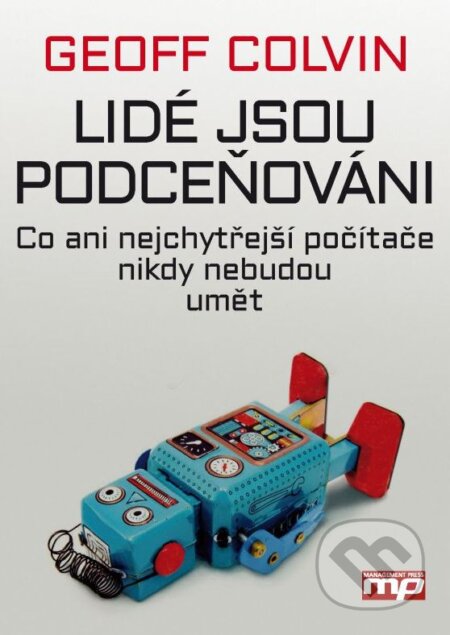 Kniha: Lidé jsou podceňováni (Geoff Colvin). Management Press, 2016 Kniha: Lidé jsou podceňováni (Geoff Colvin). Management Press, 2016