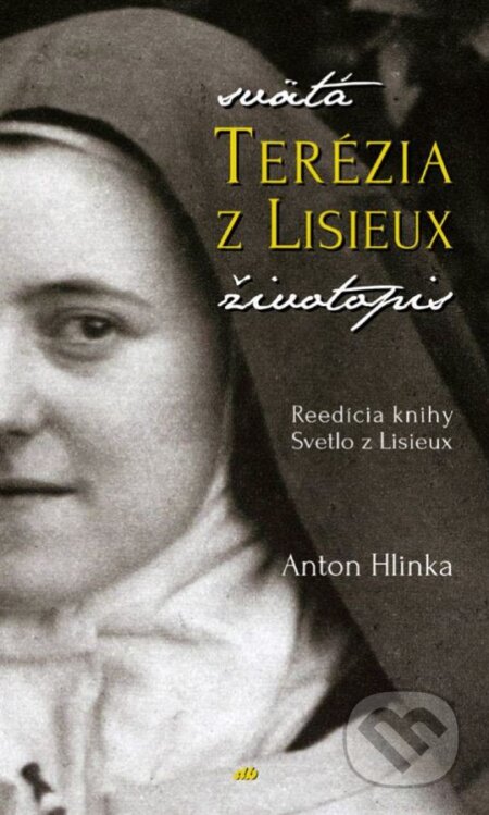 Kniha: Svätá Terézia z Lisieux - životopis (Anton Hlinka). Don Bosco, 2016 Kniha: Svätá Terézia z Lisieux - životopis (Anton Hlinka). Don Bosco, 2016