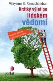 Kniha: Krátký výlet po lidském vědomí (Vilayanur S. Ramachandran). Portál, 2016 Kniha: Krátký výlet po lidském vědomí (Vilayanur S. Ramachandran). Portál, 2016