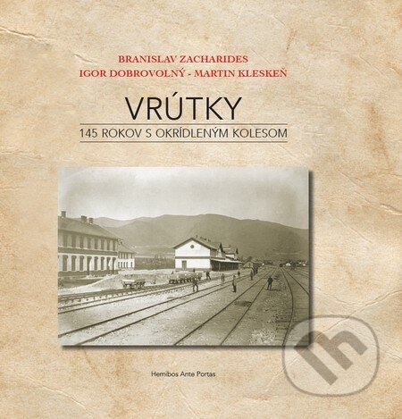 Kniha: Vrútky - 145 rokov s okrídleným kolesom (Branislav Zacharides, Igor Dobrovolný a Martin Kleskeň). Hemibos Ante Portas, 2016 Kniha: Vrútky - 145 rokov s okrídleným kolesom (Branislav Zacharides, Igor Dobrovolný a Martin Kleskeň). Hemibos Ante Portas, 2016