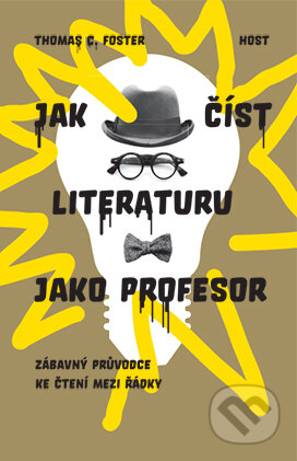 Kniha: Jak číst literaturu jako profesor (Thomas C. Foster). Host, 2016 Kniha: Jak číst literaturu jako profesor (Thomas C. Foster). Host, 2016
