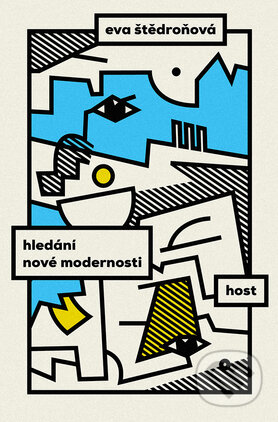 Kniha: Hledání nové modernosti (Evy Štědroňová). Host, 2016 Kniha: Hledání nové modernosti (Evy Štědroňová). Host, 2016