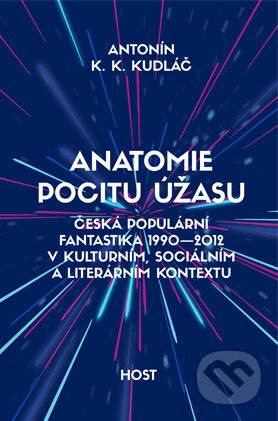 Kniha: Anatomie pocitu úžasu (Antonín K.K. Kudláč). Host, 2016 Kniha: Anatomie pocitu úžasu (Antonín K.K. Kudláč). Host, 2016