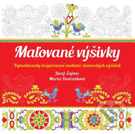 Kniha: Maľované výšivky (Juraj Zajonc a Marta Ondrušková). Slovart, 2016 Kniha: Maľované výšivky (Juraj Zajonc a Marta Ondrušková). Slovart, 2016