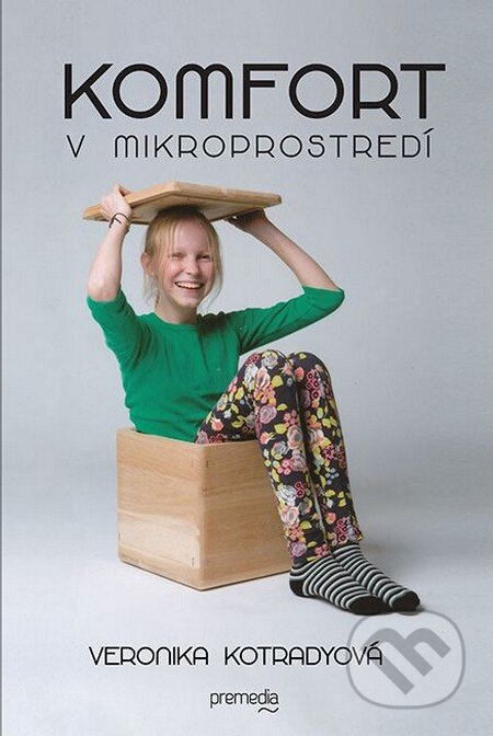 Kniha: Komfort v mikroprostredí (Veronika Kotradyová). Premedia, 2015 Kniha: Komfort v mikroprostredí (Veronika Kotradyová). Premedia, 2015