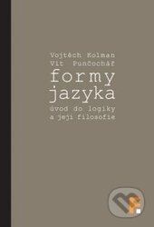 Kniha: Formy jazyka (Vít Punčochář a Vojtěch Kolman). Filosofia, 2015 Kniha: Formy jazyka (Vít Punčochář a Vojtěch Kolman). Filosofia, 2015