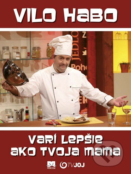 Kniha: Vilo Habo varí lepšie ako tvoja mama (Vilo Habo). Príroda, 2016 Kniha: Vilo Habo varí lepšie ako tvoja mama (Vilo Habo). Príroda, 2016