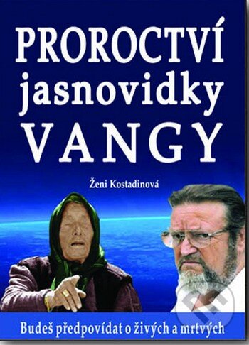 Kniha: Proroctví jasnovidky Vangy (Ženi Kostadin). Eko-konzult, 2015 Kniha: Proroctví jasnovidky Vangy (Ženi Kostadin). Eko-konzult, 2015