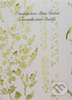 Kniha: O trudném konci Marie Večeřové a korunního prince Rudolfa (Helena Černohorská). Bylo nebylo, 2015 Kniha: O trudném konci Marie Večeřové a korunního prince Rudolfa (Helena Černohorská). Bylo nebylo, 2015