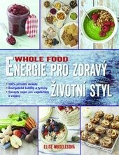 Kniha: WHOLE FOOD: Energie pro zdravý životní styl (Elise Museles). Metafora, 2016 Kniha: WHOLE FOOD: Energie pro zdravý životní styl (Elise Museles). Metafora, 2016