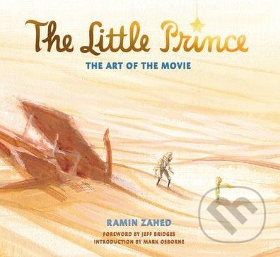 The Little Prince: The Art of the Movie - Ramin Zahed, Titan Books, 2016