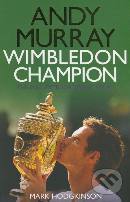 Andy Murray: Wimbledon Champion - Mark Hodgkinson, Simon & Schuster, 2013