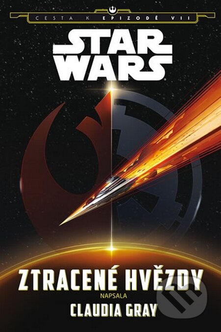 Kniha: Star Wars - Cesta k Epizodě VII. - Ztracené hvězdy (Claudia Gray). Egmont ČR, 2015 Kniha: Star Wars - Cesta k Epizodě VII. - Ztracené hvězdy (Claudia Gray). Egmont ČR, 2015