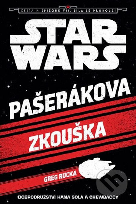 Kniha: Star Wars - Cesta k Epizodě VII - Pašerákova zkouška (Greg Rucka). Egmont ČR, 2015 Kniha: Star Wars - Cesta k Epizodě VII - Pašerákova zkouška (Greg Rucka). Egmont ČR, 2015