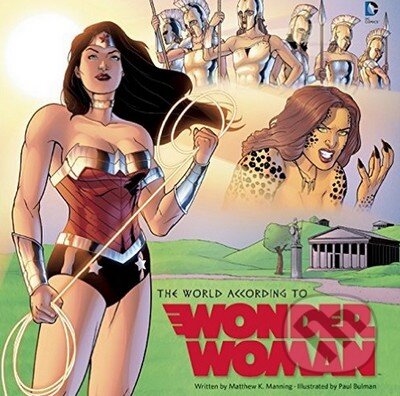 Kniha: The World According to Wonder Woman (Matthew K. Manning a Paul Bulman). Insight, 2015 Kniha: The World According to Wonder Woman (Matthew K. Manning a Paul Bulman). Insight, 2015