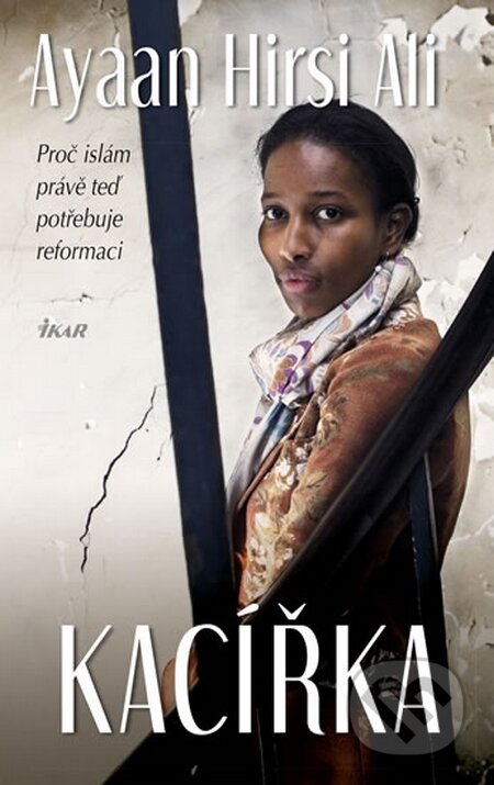 Kniha: Kacířka (Ayaan Hirsi Ali). Ikar CZ, 2016 Kniha: Kacířka (Ayaan Hirsi Ali). Ikar CZ, 2016