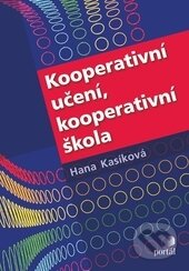 Kooperativní učení, kooperativní škola - Hana Kasíková, Portál, 2016