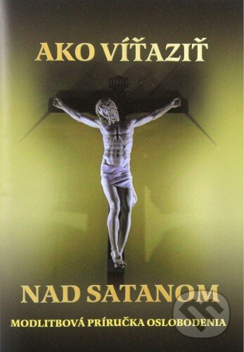 Kniha: Ako víťaziť nad satanom (Mária Vicenová). Oáza Michala Archanjela, 2015 Kniha: Ako víťaziť nad satanom (Mária Vicenová). Oáza Michala Archanjela, 2015