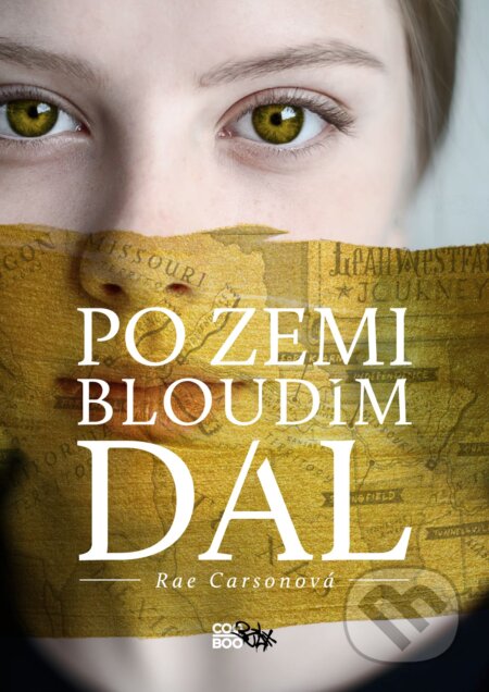 Kniha: Po zemi bloudím dál (Rae Carson). CooBoo CZ, 2017 Kniha: Po zemi bloudím dál (Rae Carson). CooBoo CZ, 2017