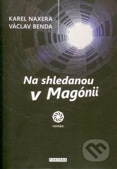 Na shledanou v Magónii - Karel Naxera, Václav Benda, Fontána, 2015