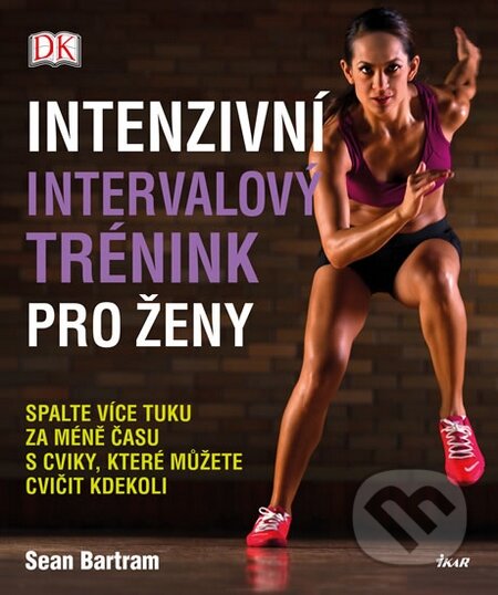 Kniha: Intenzivní intervalový trénink pro ženy (Sean Bartram). Ikar CZ, 2016 Kniha: Intenzivní intervalový trénink pro ženy (Sean Bartram). Ikar CZ, 2016