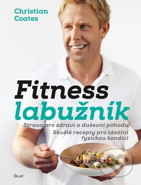 Kniha: Fitness labužník (Christian Coates). Ikar CZ, 2016 Kniha: Fitness labužník (Christian Coates). Ikar CZ, 2016
