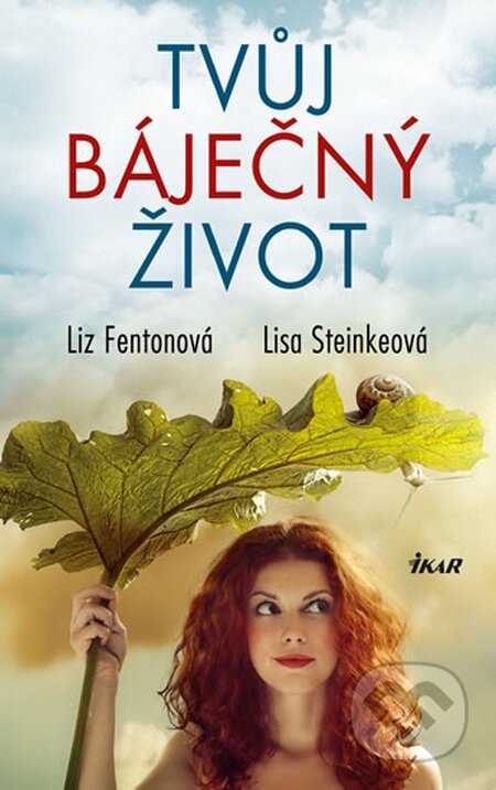 Kniha: Tvůj báječný život (Lisa Steinke a Liz Fenton). Ikar CZ, 2016 Kniha: Tvůj báječný život (Lisa Steinke a Liz Fenton). Ikar CZ, 2016