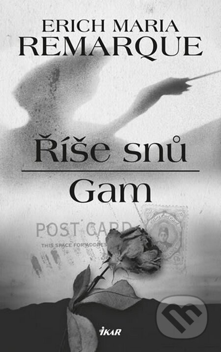 Kniha: Říše snů, Gam (Erich Maria Remarque). Ikar CZ, 2016 Kniha: Říše snů, Gam (Erich Maria Remarque). Ikar CZ, 2016