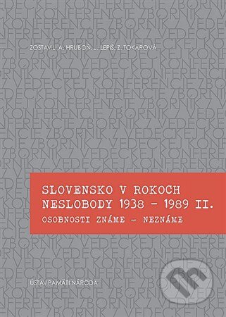 Kniha: Slovensko v rokoch neslobody 1938 - 1989 II. (Anton Hruboň). Ústav pamäti národa, 2013 Kniha: Slovensko v rokoch neslobody 1938 - 1989 II. (Anton Hruboň). Ústav pamäti národa, 2013