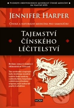 Kniha: Tajemství čínského léčitelství (Jennifer Harper). Moba, 2016 Kniha: Tajemství čínského léčitelství (Jennifer Harper). Moba, 2016