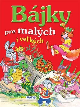 Kniha: Bájky pre malých i veľkých (Matys). Matys, 2016 Kniha: Bájky pre malých i veľkých (Matys). Matys, 2016