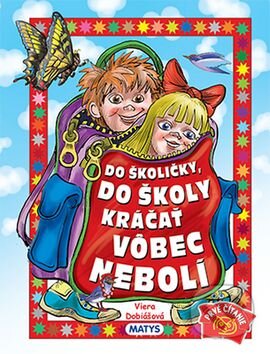 Kniha: Do školičky, do školy kráčať vôbec nebolí (Viera Dobiášová). Matys, 2016 Kniha: Do školičky, do školy kráčať vôbec nebolí (Viera Dobiášová). Matys, 2016