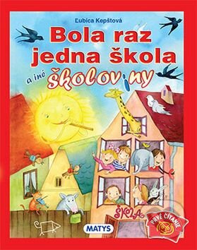 Kniha: Bola raz jedna škola (Ľubica Kepštová). Matys, 2016 Kniha: Bola raz jedna škola (Ľubica Kepštová). Matys, 2016