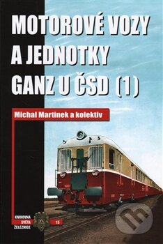 Kniha: Motorové vozy a jednotky Ganz u ČSD (1) (Michal Martínek a kolektív). Corona, 2016 Kniha: Motorové vozy a jednotky Ganz u ČSD (1) (Michal Martínek a kolektív). Corona, 2016