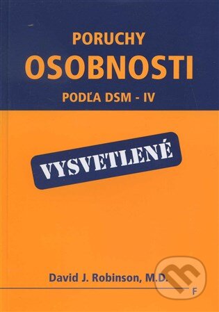 Kniha: Poruchy osobnosti podľa DSM - IV (David J. Robinson). Vydavateľstvo F, 2002 Kniha: Poruchy osobnosti podľa DSM - IV (David J. Robinson). Vydavateľstvo F, 2002