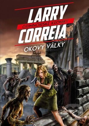 Kniha: Okovy války (Larry Correia). FANTOM Print, 2016 Kniha: Okovy války (Larry Correia). FANTOM Print, 2016