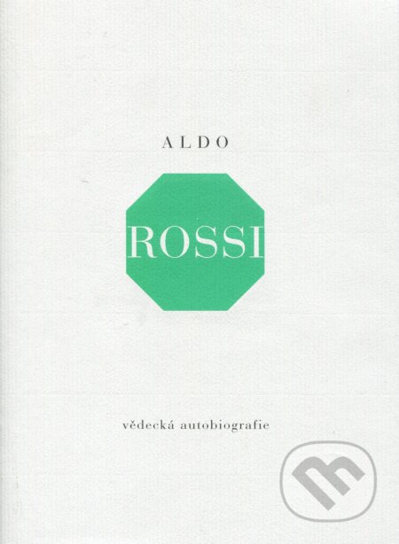 Kniha: Vědecká autobiografie (Aldo Rossi). Arbor vitae, 2005 Kniha: Vědecká autobiografie (Aldo Rossi). Arbor vitae, 2005
