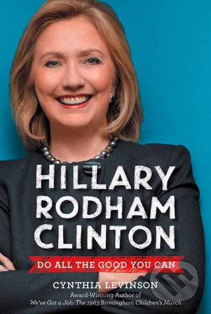 Hillary Rodham Clinton - Cynthia Levinson, HarperCollins, 2017