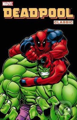 Kniha: Deadpool Classic (Volume 2) (Ed McGuinness, Joe Kelly, Kevin Lau a Pete Woods). Marvel, 2009 Kniha: Deadpool Classic (Volume 2) (Ed McGuinness, Joe Kelly, Kevin Lau a Pete Woods). Marvel, 2009