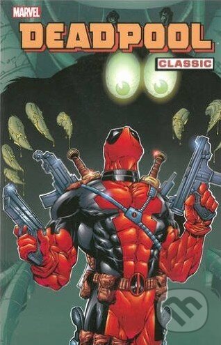 Kniha: Deadpool Classic (Volume 3) (Al Milgrom, Joe Kelly, Joe Sinnott a Stan Lee). Marvel, 2009 Kniha: Deadpool Classic (Volume 3) (Al Milgrom, Joe Kelly, Joe Sinnott a Stan Lee). Marvel, 2009