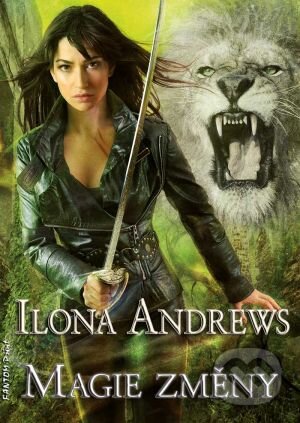 Kniha: Magie změny (Ilona Andrews). FANTOM Print, 2016 Kniha: Magie změny (Ilona Andrews). FANTOM Print, 2016