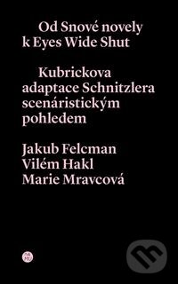 Kniha: Od snové novely k Eyes Wide Shut (Jakub Felcman, Marie Mravcová a Vilém Hakl). Akademie múzických umění, 2015 Kniha: Od snové novely k Eyes Wide Shut (Jakub Felcman, Marie Mravcová a Vilém Hakl). Akademie múzických umění, 2015