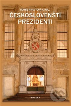 Kniha: Českoslovenští prezidenti (Marie Ryantová a kolektiv). Paseka, 2016 Kniha: Českoslovenští prezidenti (Marie Ryantová a kolektiv). Paseka, 2016