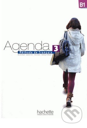 Kniha: Agenda 3 - Livre de l'élève (Fanny Kablan, Frédérique Treffandier, Gabrielle Chort a Murielle Bidault). Hachette Livre International, 2012 Kniha: Agenda 3 - Livre de l'élève (Fanny Kablan, Frédérique Treffandier, Gabrielle Chort a Murielle Bidault). Hachette Livre International, 2012