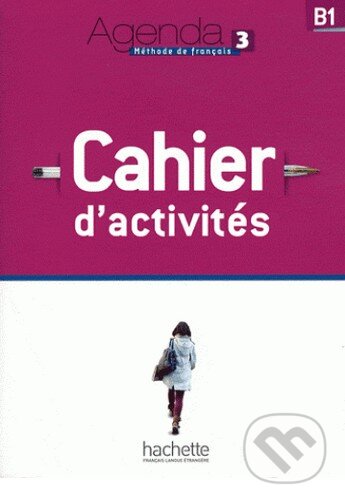 Kniha: Agenda 3 - Cahier d'activités (Audrey Gloanec). Hachette Livre International, 2012 Kniha: Agenda 3 - Cahier d'activités (Audrey Gloanec). Hachette Livre International, 2012
