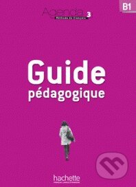 Kniha: Agenda 3 - Guide pédagogique (Catherine Pasquier, Fanny Kablan, Frédérique Treffandier, Gabrielle Chort a Murielle Bidault). Hachette Livre International, 2012 Kniha: Agenda 3 - Guide pédagogique (Catherine Pasquier, Fanny Kablan, Frédérique Treffandier, Gabrielle Chort a Murielle Bidault). Hachette Livre International, 2012