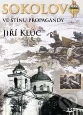 Kniha: Sokolovo: Ve stínu propagandy (Jiří Klůc). Svět křídel, 2016 Kniha: Sokolovo: Ve stínu propagandy (Jiří Klůc). Svět křídel, 2016