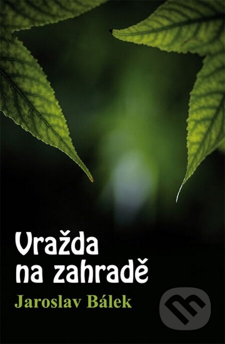 Kniha: Vražda na zahradě (Jaroslav Bálek). Věra Nosková, 2016 Kniha: Vražda na zahradě (Jaroslav Bálek). Věra Nosková, 2016